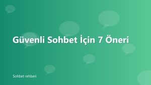 Güvenli Sohbet İçin 7 Öneri